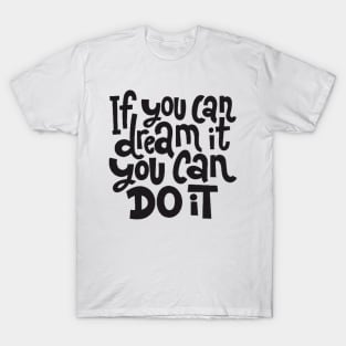 If You Can Dream It, You Can Do It - Motivational Inspirational Success Quotes T-Shirt